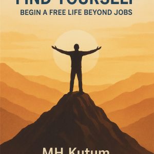 FIND YOURSELF: BEGIN A FREE LIFE BEYOND JOBS